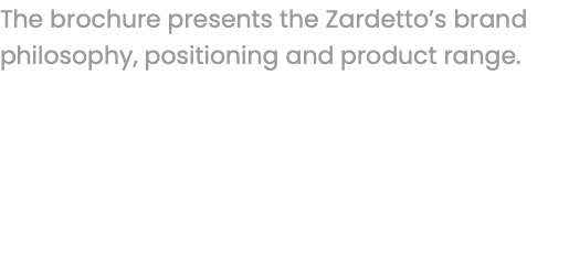 The brochure presents the Zardetto’s brand philosophy, positioning and product range.